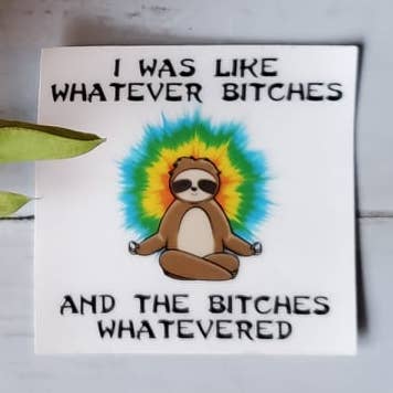 I Was Like Whatever Bitches And The Bitches Whatevered. for wholesale by Knotty Nest