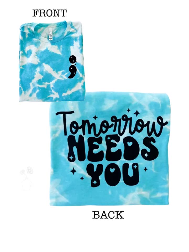Tomorrow Needs You Mental Health Tie-Dye Tee for wholesale by Pick Your Poison Tees LLC (Formerly Wandering Owl Designs)