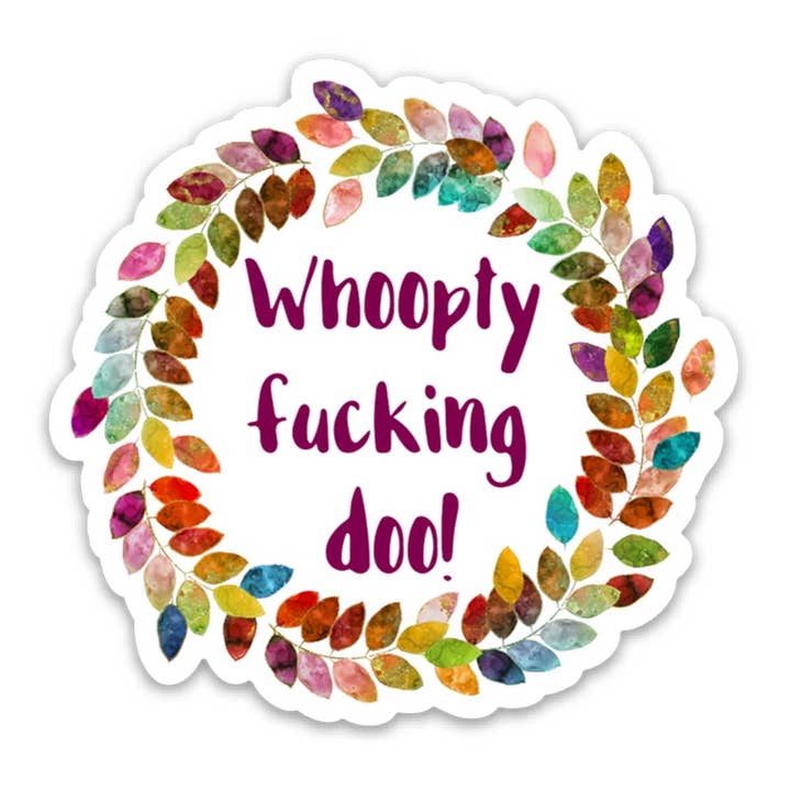 ChicalooKate - Wholesale Sticker - Whoopty Fucking Doo Vinyl Sticker