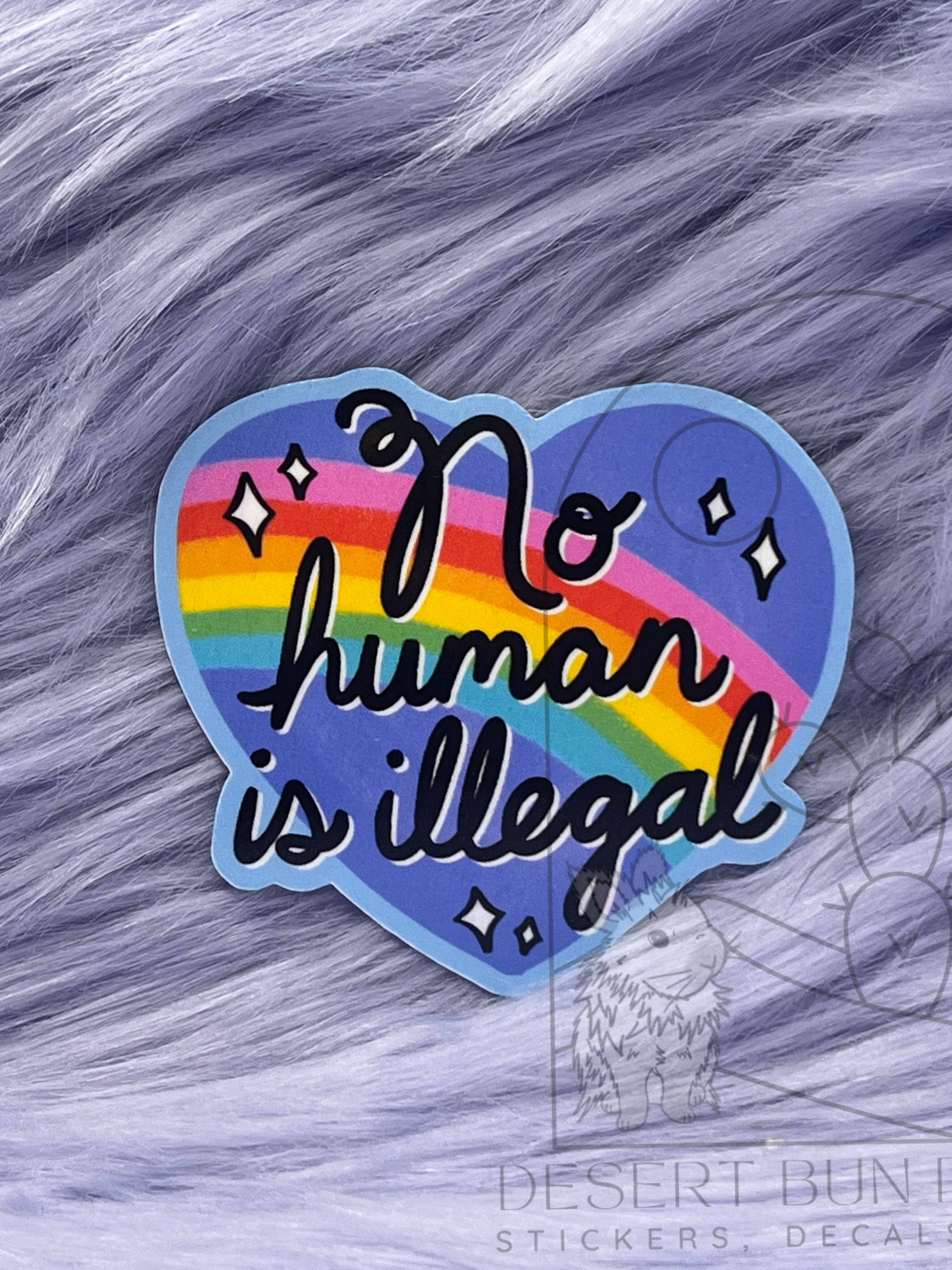 Desert Bun Designs - Wholesale Sticker - No Human Is Illegal0