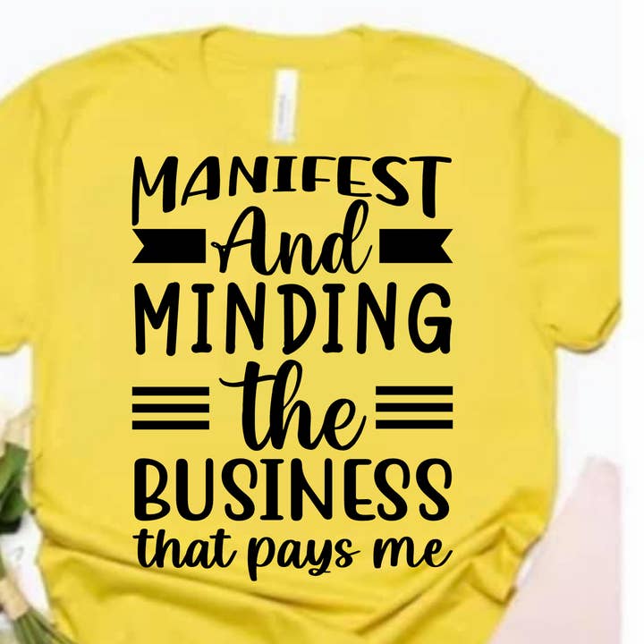 Manifest And Minding The Business that Pays Me T -shirt for wholesale by Ojean Sparkles