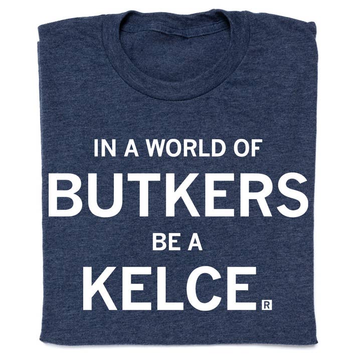 RAYGUN - Wholesale Screen Printed T-Shirt - Unisex - In A World Of Butkers Be A Kelce