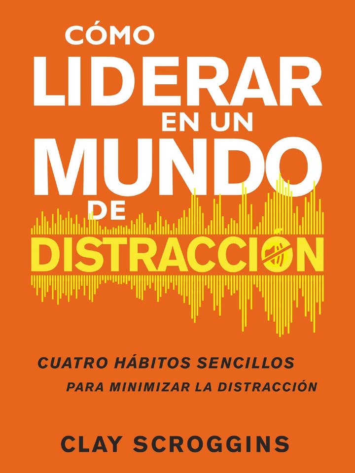 Cómo liderar en un mundo de distracción : Cuatro hábitos sen for wholesale by HarperCollins Christian Publishing