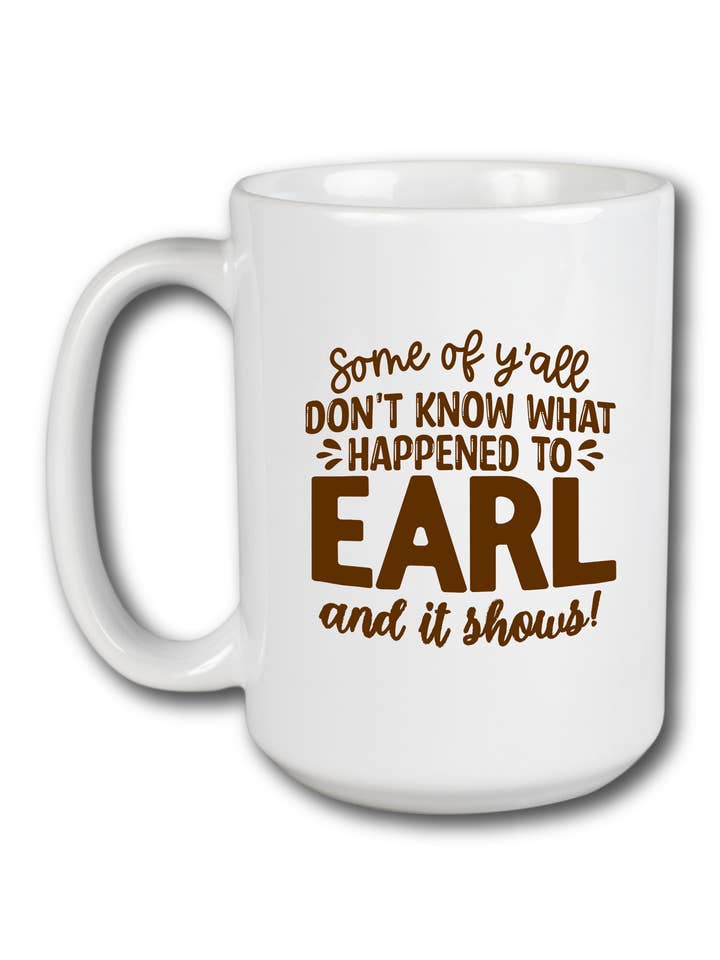 Some Of Y'All Don't Know What Happened To Earl Mug for wholesale by Hectic Rebellion