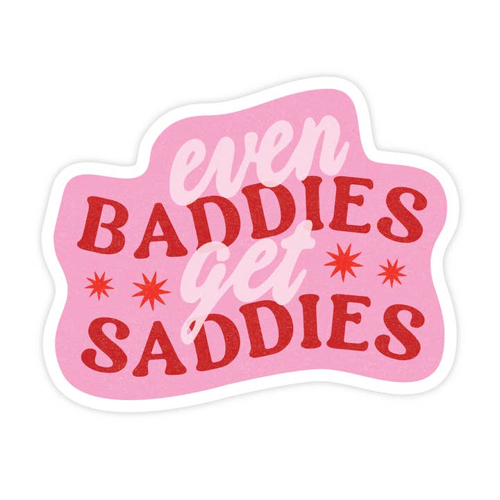 Even Baddies Get Saddies - Vinyl Sticker for wholesale by Simple Whimsy