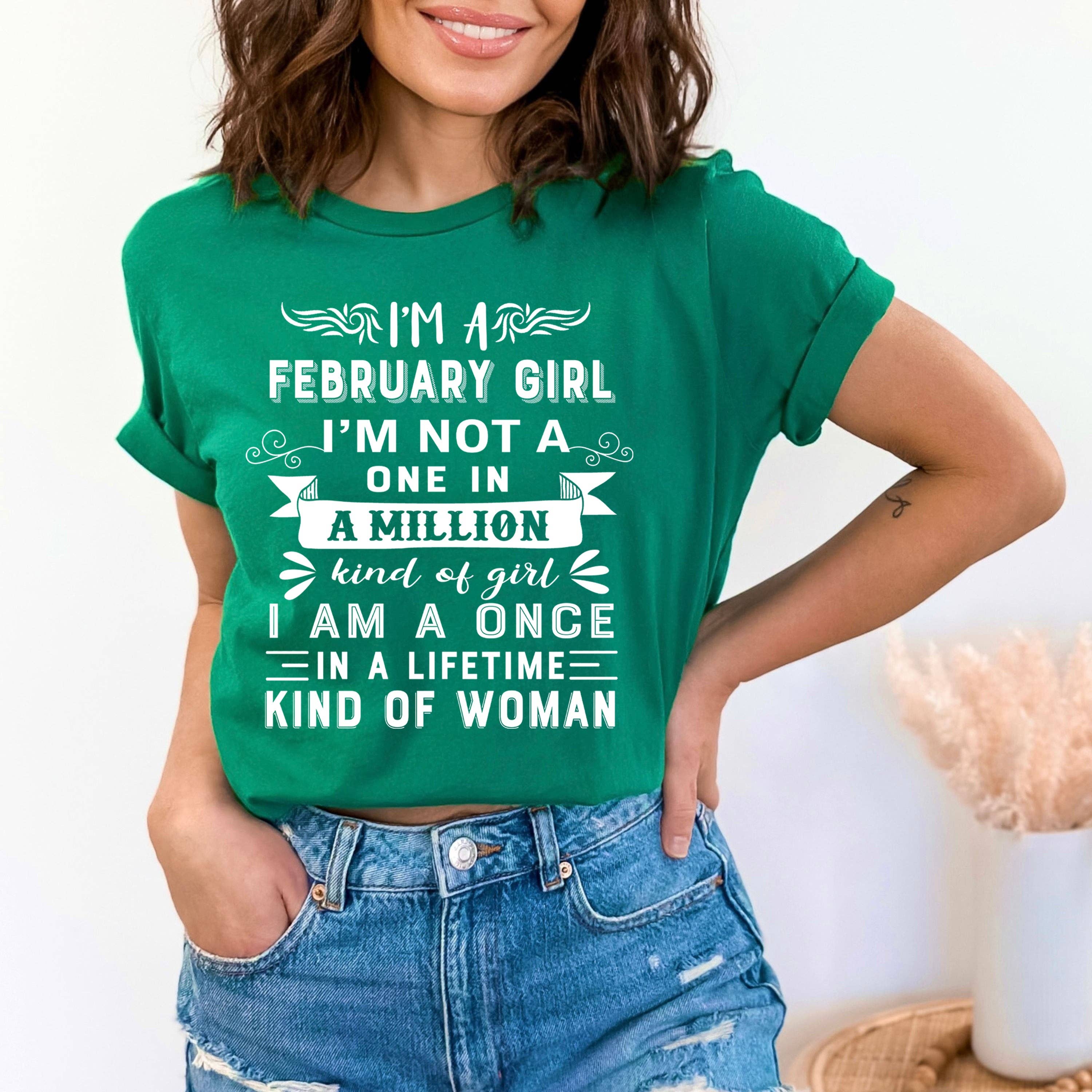 LA Shirt Company - Wholesale T-Shirt (Graphic) - Women's - I'm February Girl ( Once In A Lifetime) - Unisex Tee5