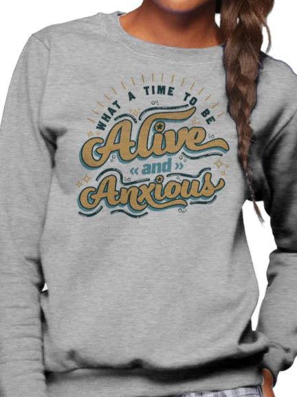 Sweat unisexe What A Time To Be Alive and Anxious pour la vente par Boredwalk