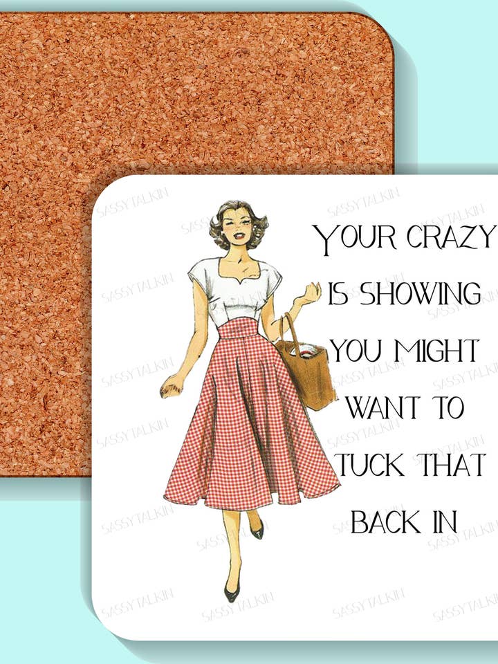 Coaster, Sassy Girl, Your crazy is showing for wholesale by Sassy Talkin