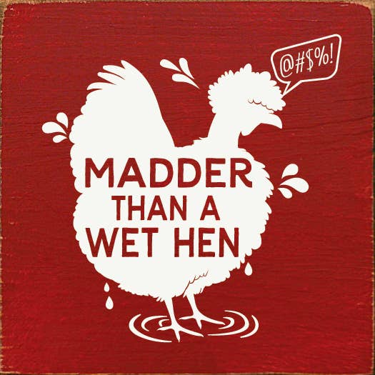Madder Than A Wet Hen (Chicken) Wood Sign for wholesale by SAWDUST CITY