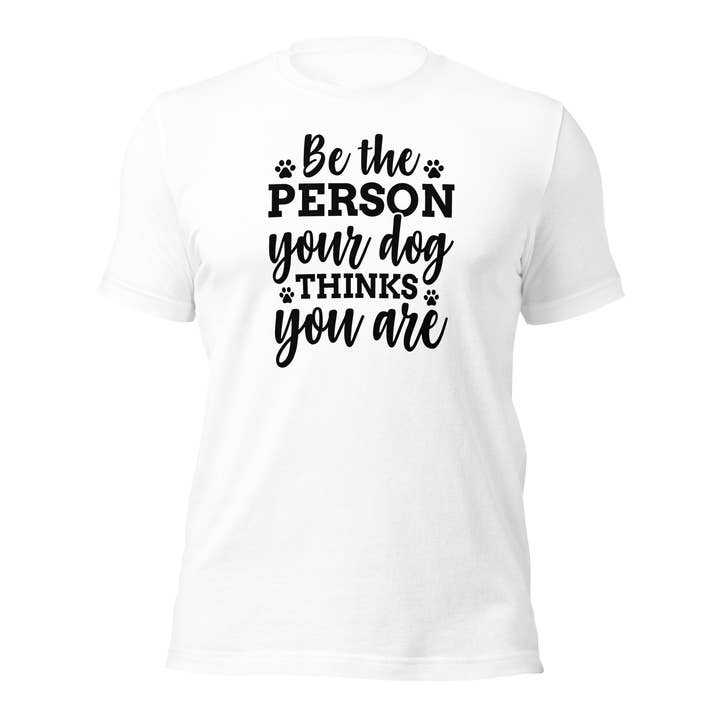 T-shirt unisexe "Soyez la personne que votre chien pense que vous êtes" pour la vente par Black and Gifted LLC