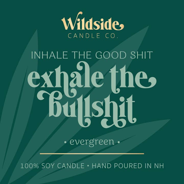Wildside Candle LLC - Wholesale Jar/Filled Candle - inhale the good shit, exhale the bad bullshit2