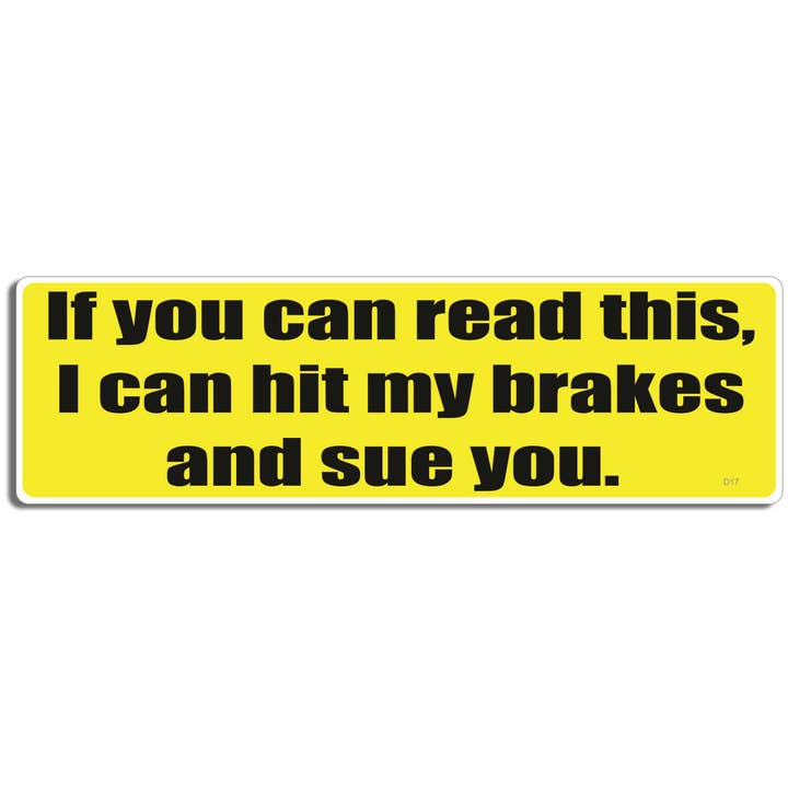 If You Can Read This, I Can Hit My Brakes And Sue You - Funny Bumper Sticker, Car Magnet for wholesale by Humper Bumper
