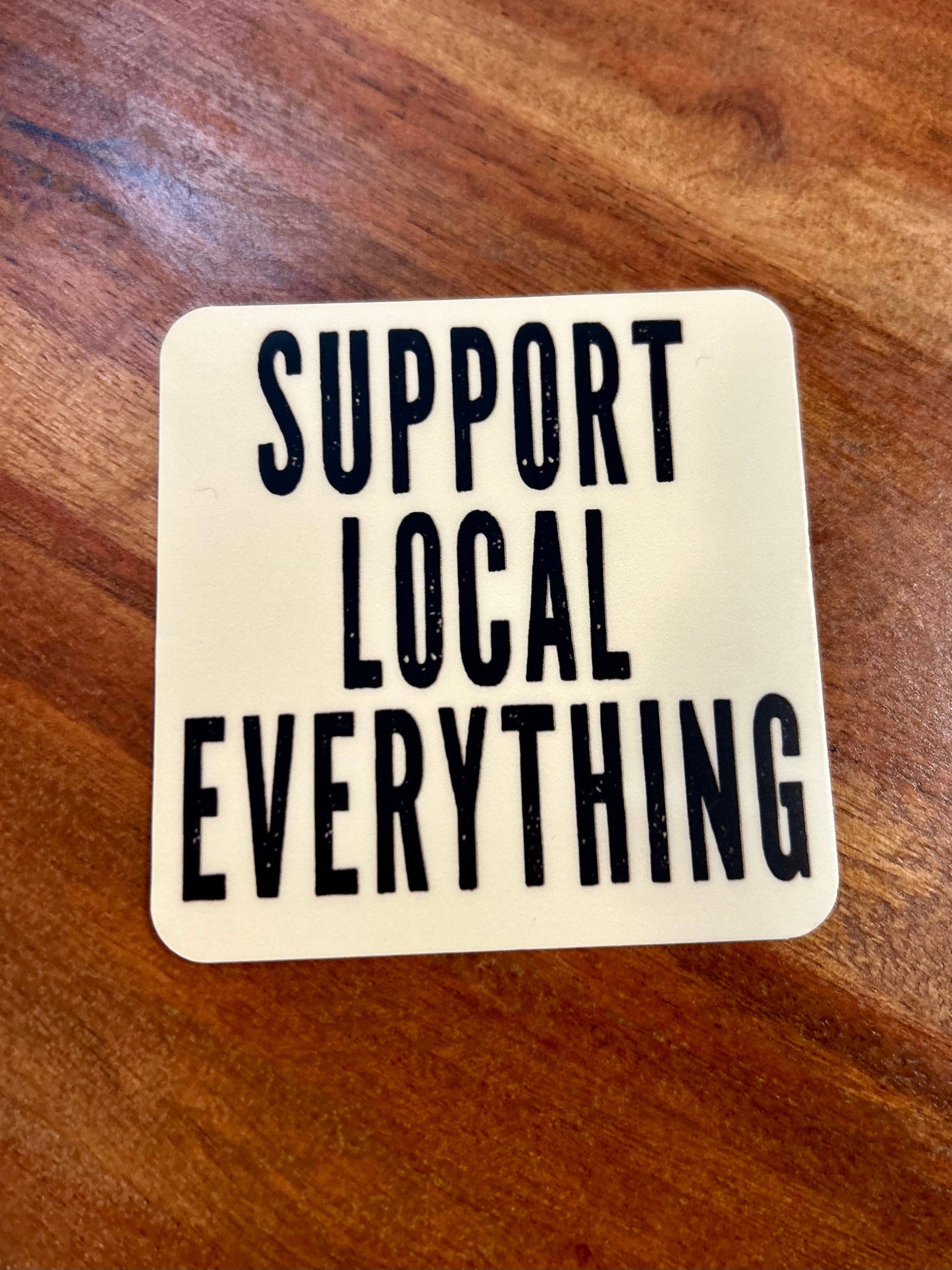 Axle Rose Co - Wholesale Sticker - Support Local Everything sticker • distressed5