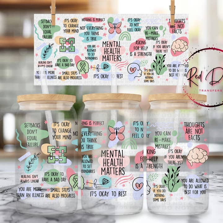 Mental Health Matters UV DTF Libbey Transfer | Trendy Uplifting Libbey Wrap | Ready to Transfer | High Quality | Waterproof UV Transfer for wholesale by Red Dirt Transfers