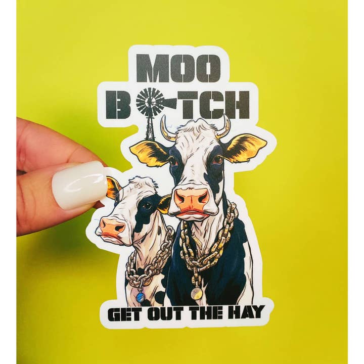 Otto's Grotto - Wholesale Sticker - Funny Cow Sticker - MOO Bitch, Get Out The Hay - Cow Humor