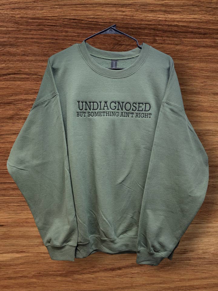 Undiagnosed But Something Ain't Right Crewneck Sweatshirt for wholesale by PLom 614 Designs & Apparel
