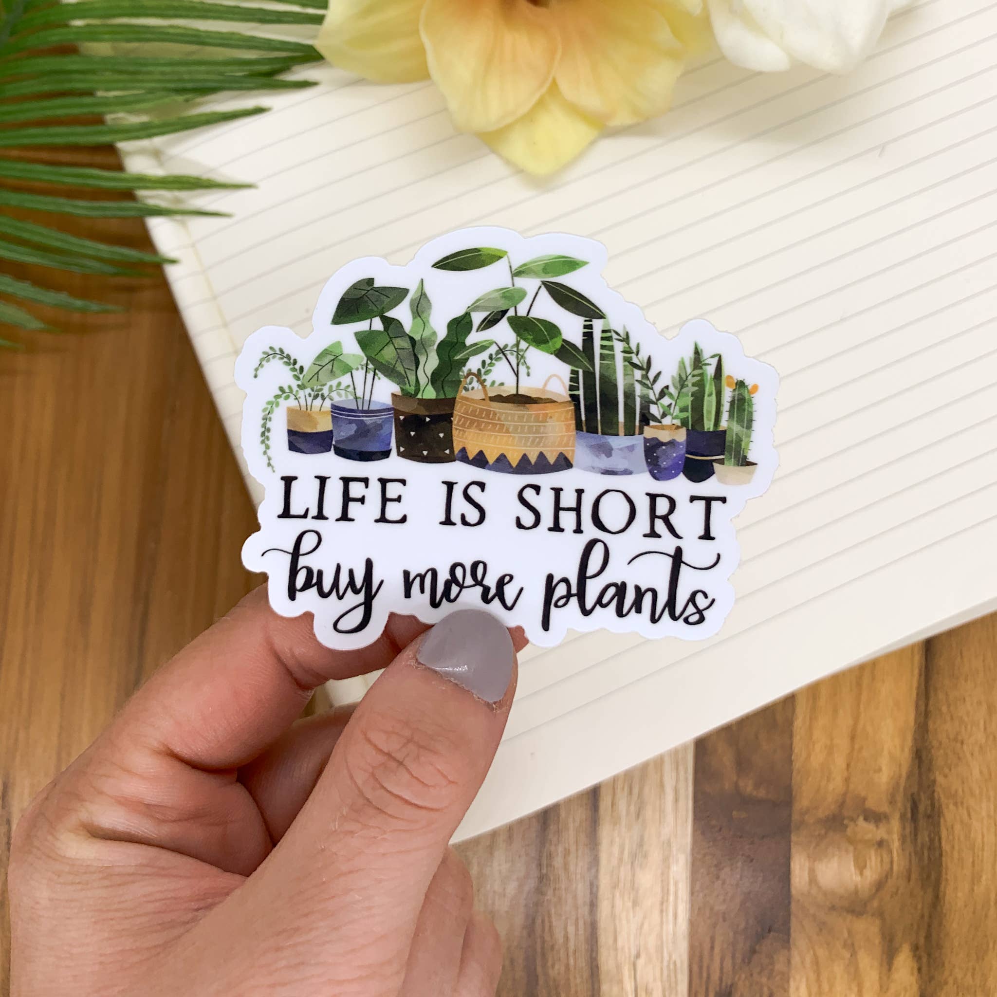 Savannah and James Co - Wholesale Sticker - Life Is Short, Buy More Plants, Vinyl Sticker, 3x3 inch