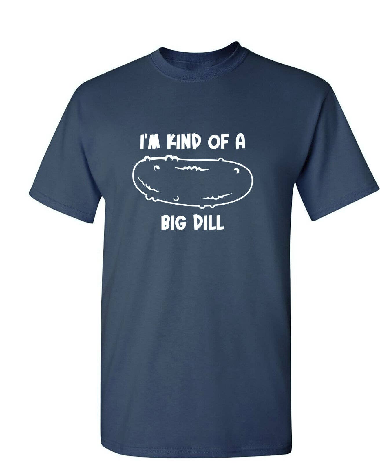 Feelin Good Tees - Wholesale Screen Printed T-Shirt - Unisex - I'm Kind Of A Big Dill26