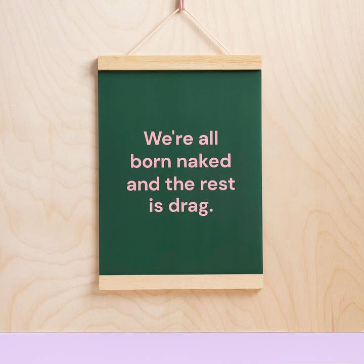 Nous sommes tous nés nus et le reste est une impression de drag-print pour la vente par MonRon