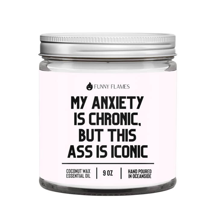 My Anxiety Is Chronic, But This Ass is Iconic - 9oz Candle for wholesale by Funny Flames Candle Co - Les Creme