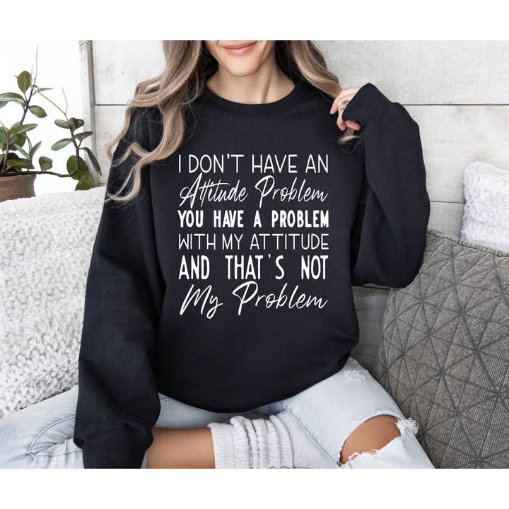 Attitude Problem Funny, Sarcastic College Sweatshirt for wholesale by Refinery Number One LLC