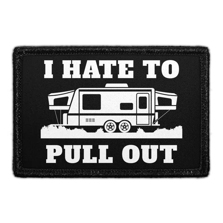 I Hate To Pull Out - Trailer - Removable Patch for wholesale by Pull Patch
