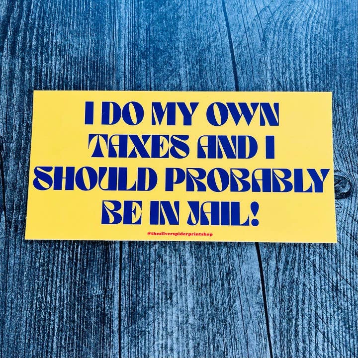 I do my own taxes and should be in jail funny Bumper Sticker for wholesale by The Silver Spider