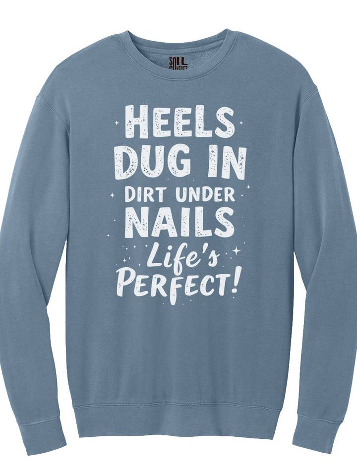 Soil Comforts - Wholesale Graphic Sweatshirt - Unisex - Heels Dug in Dirt Under Nails Life's Perfect Sweatshirt