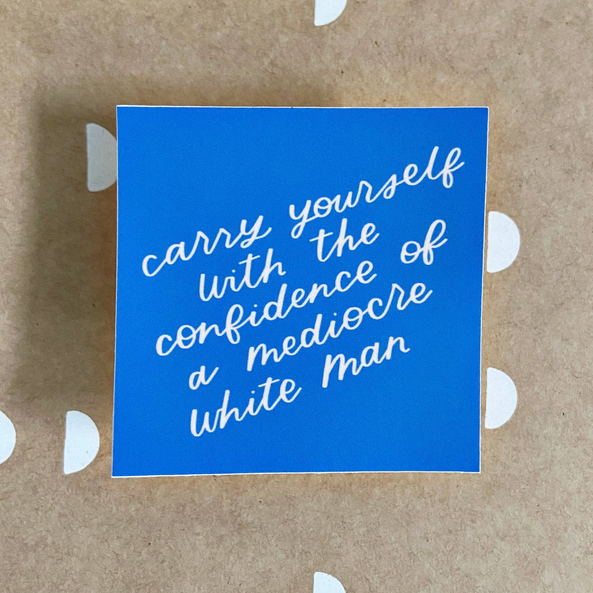 Just Follow Your Art - Wholesale Sticker - Carry Yourself With Confidence Of Mediocre White Man Sticker1