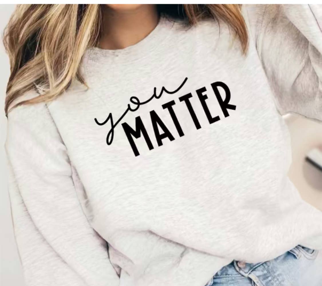 Sweet Southern Wholesale - Wholesale Graphic Sweatshirt - Women's - You Matter Graphic T-shirt