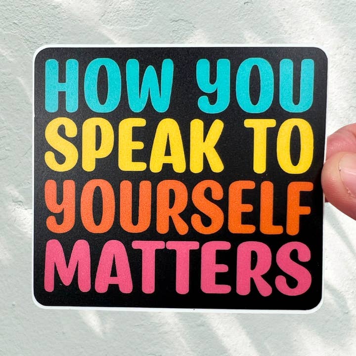 Hoe je tegen jezelf spreekt, is belangrijk Waterdichte vinylsticker voor wholesale door Swell Creative