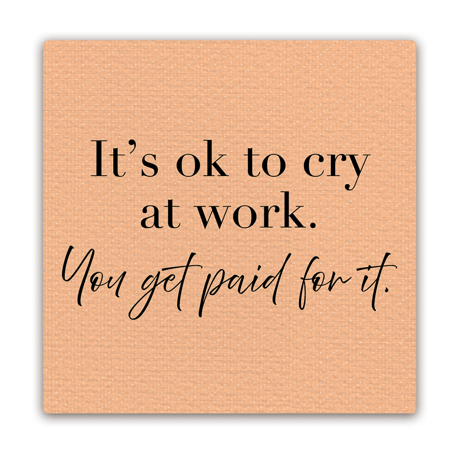 Tipsy Coasters & Gifts - Wholesale Magnet - It's Ok to Cry at Work Mini Masterpiece Magnet1