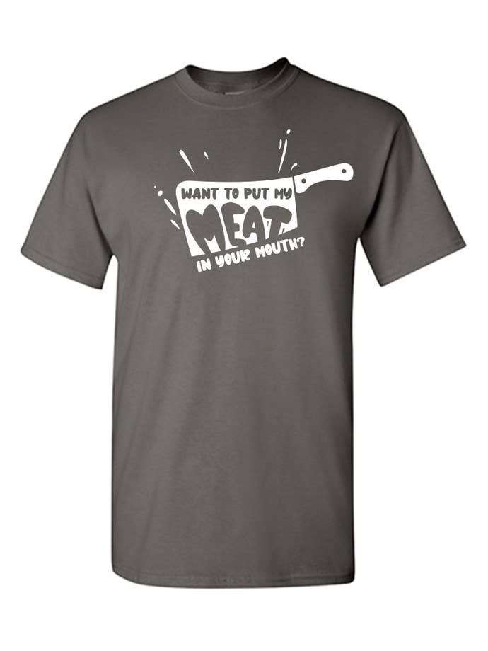 Feelin Good Tees - Wholesale Screen Printed T-Shirt - Unisex - Want To Put My Meat..20