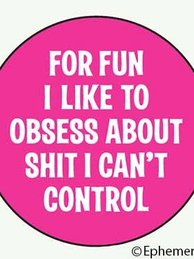 Button-For fun I like to obsess about shit I can't control for wholesale by Ephemera