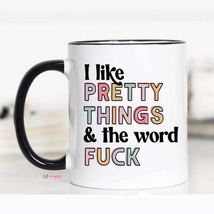 I Like Pretty Things And The Word Fuck NEW DESIGN Funny Mug for wholesale by Mugsby