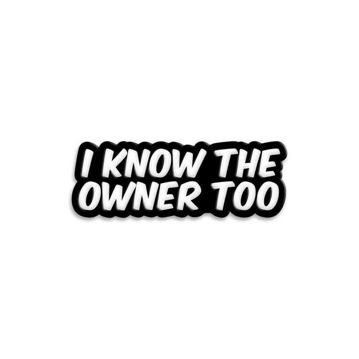 I Know the Owner Too Pin for wholesale by Mover & Shaker