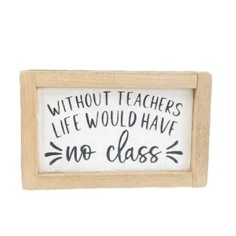 Without Teachers Life Would Have No Class Framed Wood Sign- Funny Teacher Quote for wholesale by Windsor Lane Handmade Decor & More