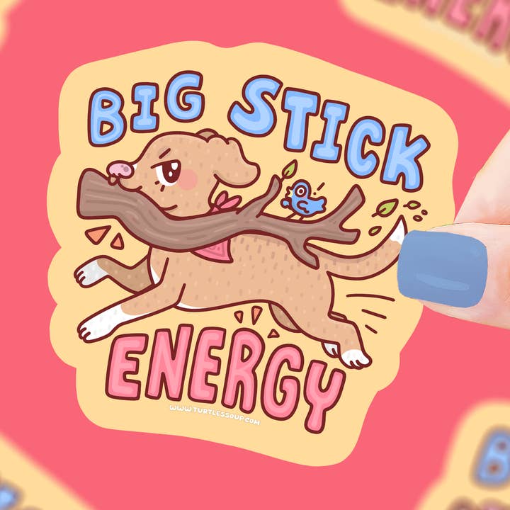 Turtle's Soup - Wholesale Sticker - Big Stick Energy | Funny Dog | Puppy | Aura | Vinyl Sticker0