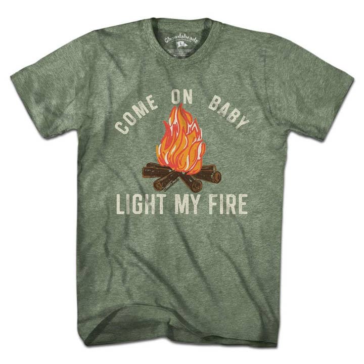 Come On Baby Light My Fire T-Shirt pour la vente par Chowdaheadz
