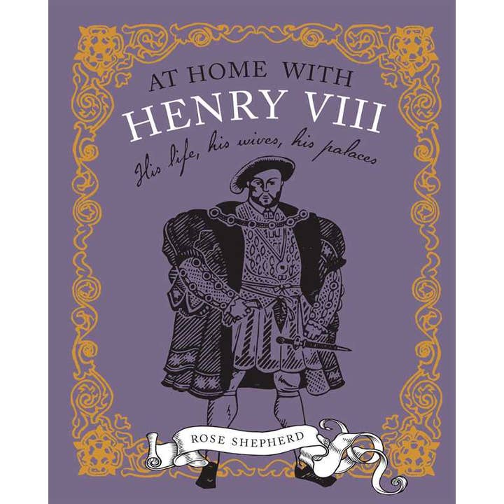 At Home with Henry VIII by Rose Shepherd for wholesale by Simon & Schuster