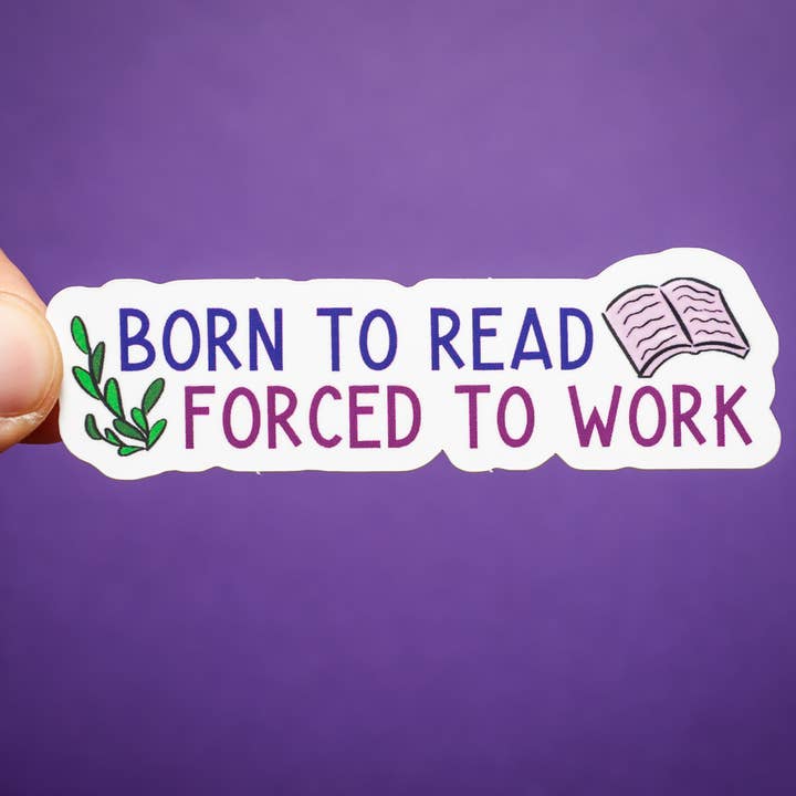 Born to Read, Forced to Work sticker for wholesale by Crafty Queer Studio