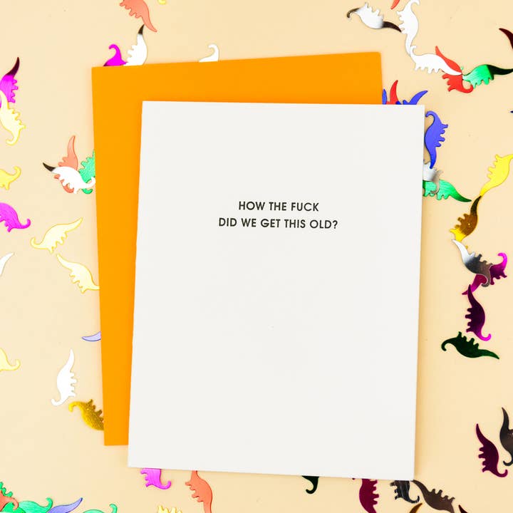 Chez Gagné - Wholesale Birthday Card - How The Fuck Did We Get This Old? - Funny Birthday Card5