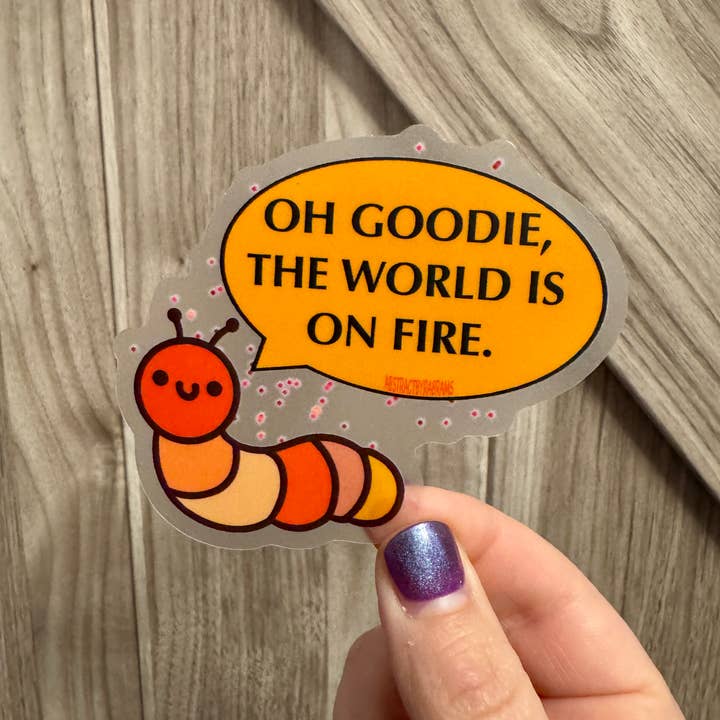 AbstractbyRabrams - Wholesale Sticker - Oh Goodie, The World is on Fire Caterpillar Sticker