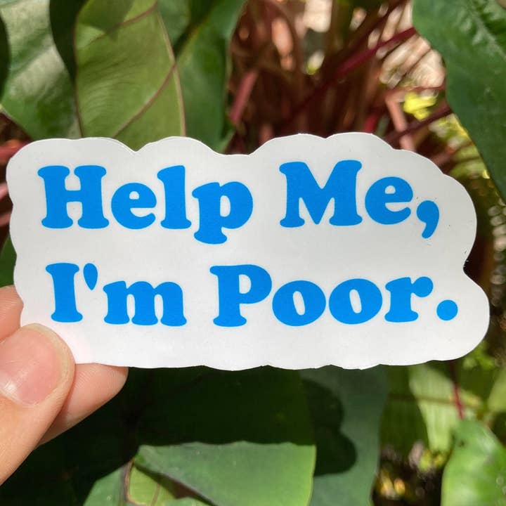 Help Me, I'm Poor | Bridesmaids Quote Vinyl Sticker | Funny Bridesmaid Sticker | Cute Waterproof Sticker for Laptop | Funny Stickers Quote for wholesale by Frankie Blue