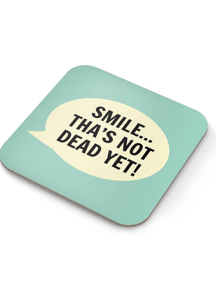 Smile Tha’s Not Dead Yet Coaster for wholesale by Dialectable