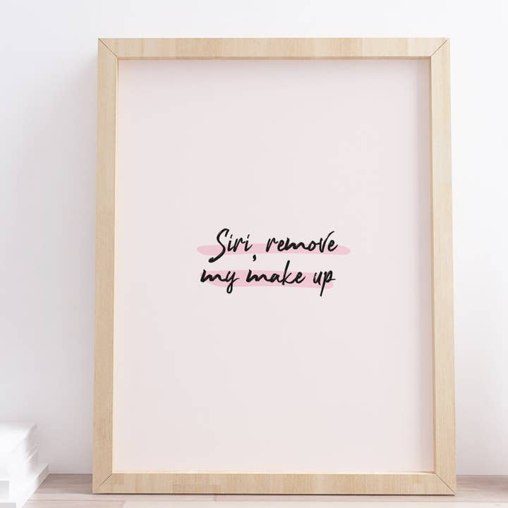 Siri, remove my make up Funny Quote Typography Print for wholesale by Design By Emma