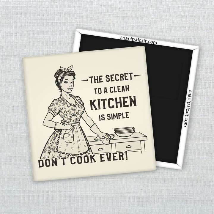 The Secret to a Clean Kitchen – Funny Sarcastic Retro Housewife Magnet for wholesale by Snap It Stick It