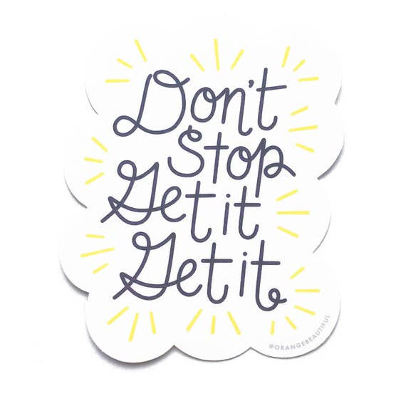 Don't Stop Get It Get It Sticker for wholesale by OrangeBeautiful