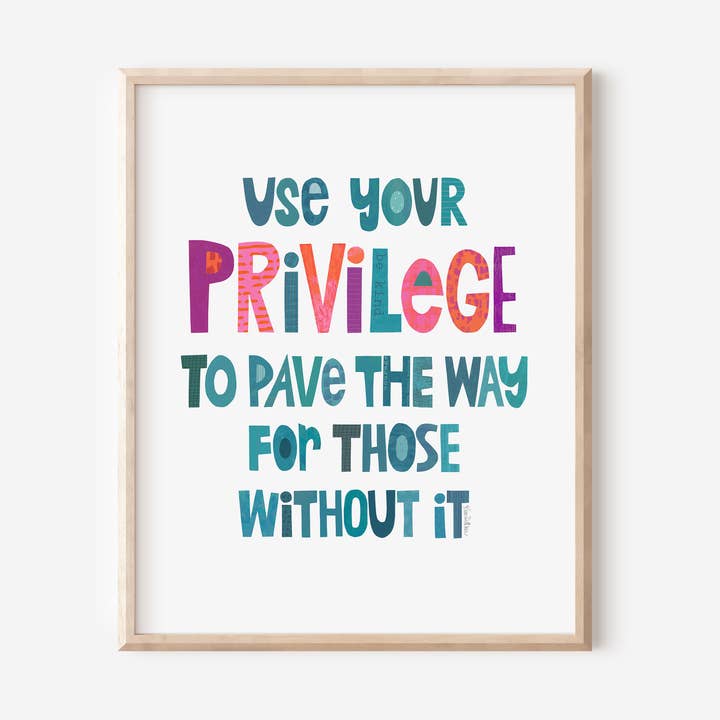 Use Your Privilege Art Print - Kindness & Uplifting for wholesale by Kim Dettmer Art