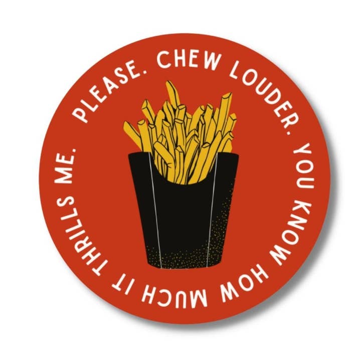 Alsjeblieft Chew Louder Fries - Grappige vinylsticker van 3 „ voor wholesale door Imperfect Inspiration